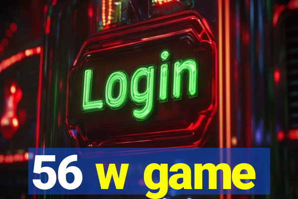 56 w game